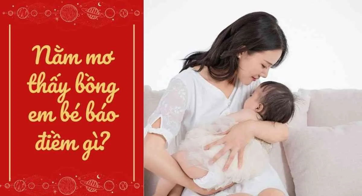 Nằm mơ thấy bồng em bé là điềm báo gì? Bí quyết để có giấc ngủ ngon