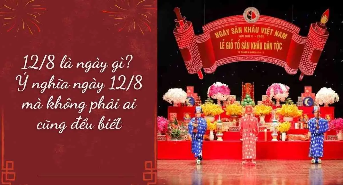 12/8 là ngày gì? Ý nghĩa ngày 12/8 mà không phải ai cũng đều biết