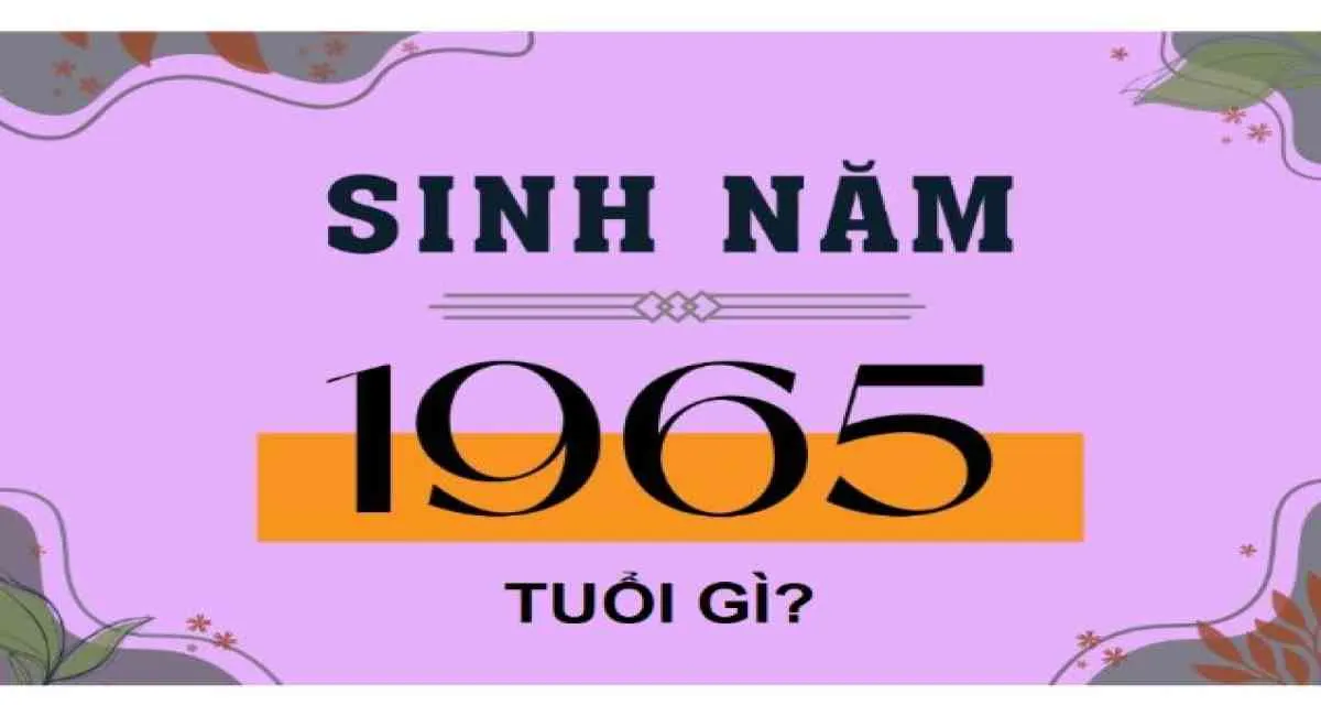 1965 bao nhiêu tuổi? tuổi gì? mệnh gì? màu gì?