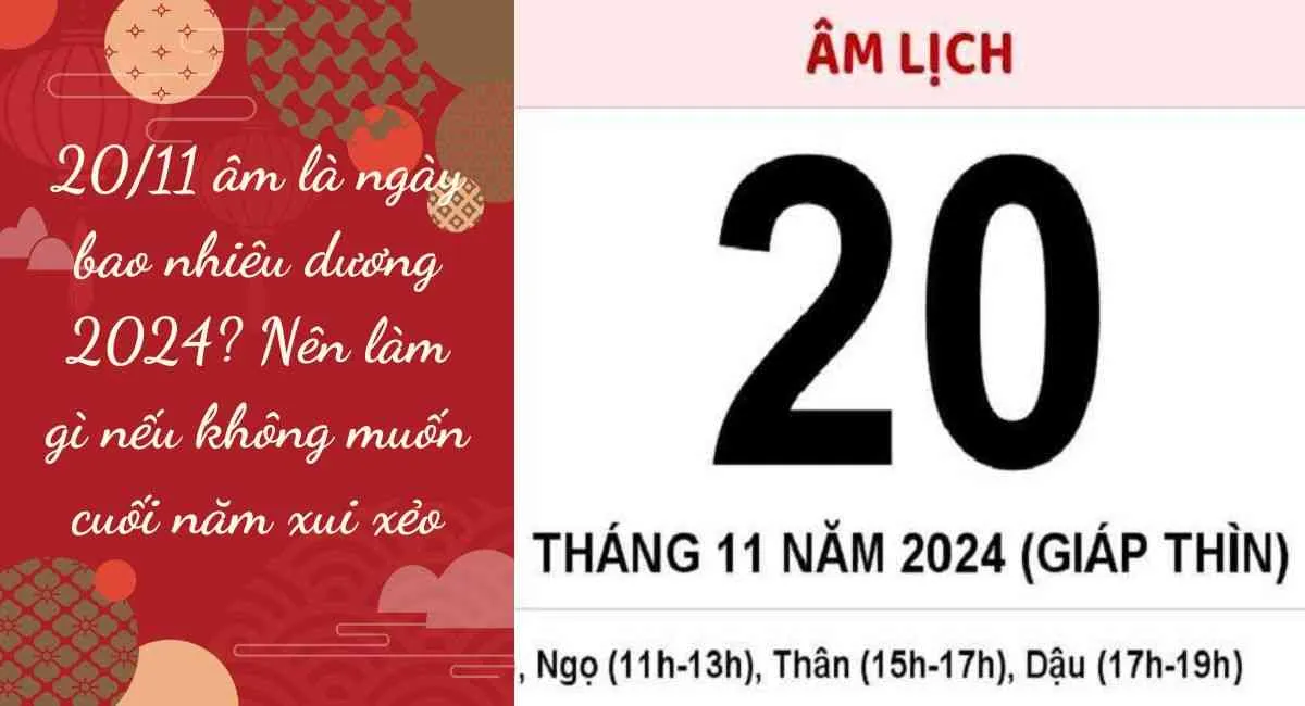 20/11 âm là ngày bao nhiêu dương 2024? Nên làm gì nếu không muốn cuối năm xui xẻo