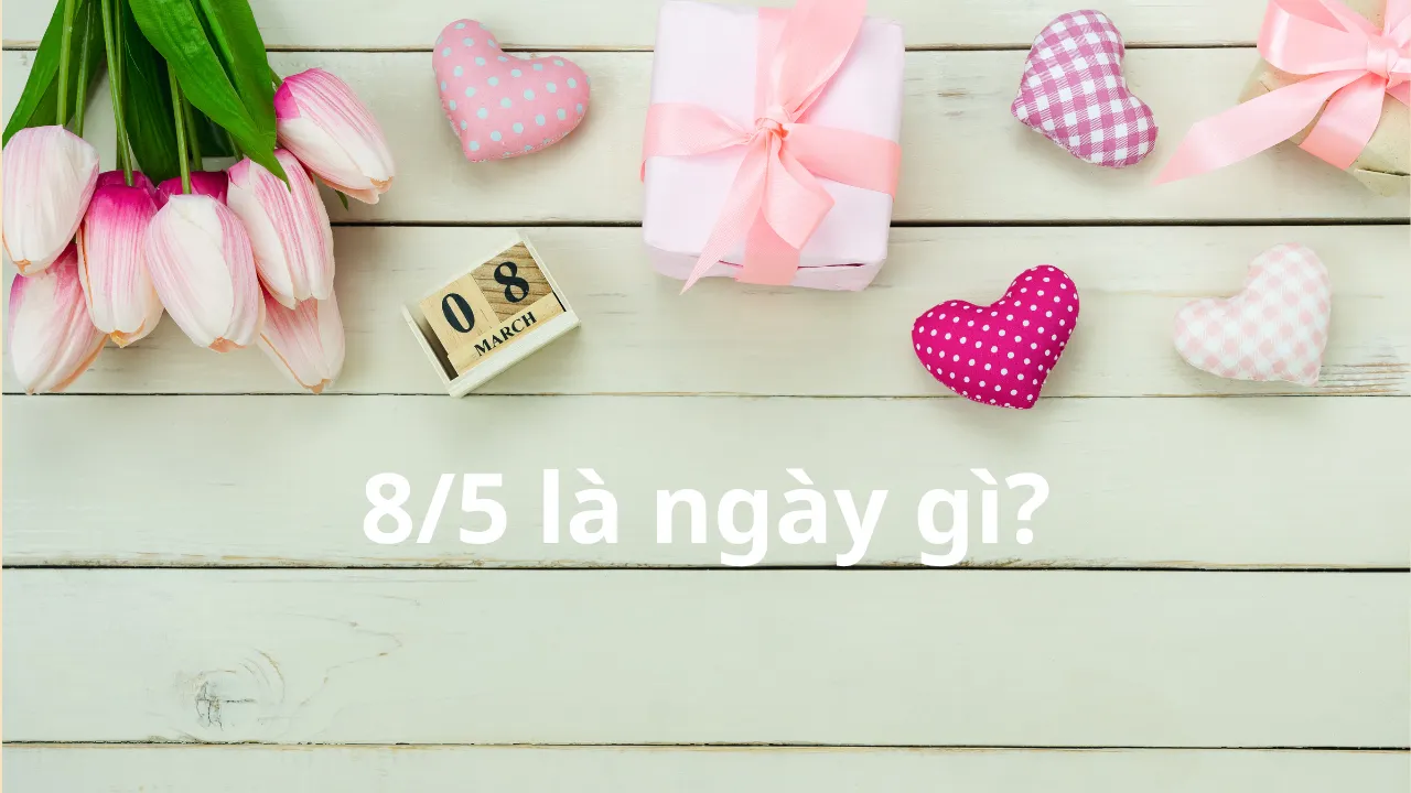 8/5 là ngày gì? Đừng bỏ qua ngày lễ này nếu bạn yêu thương gia đình