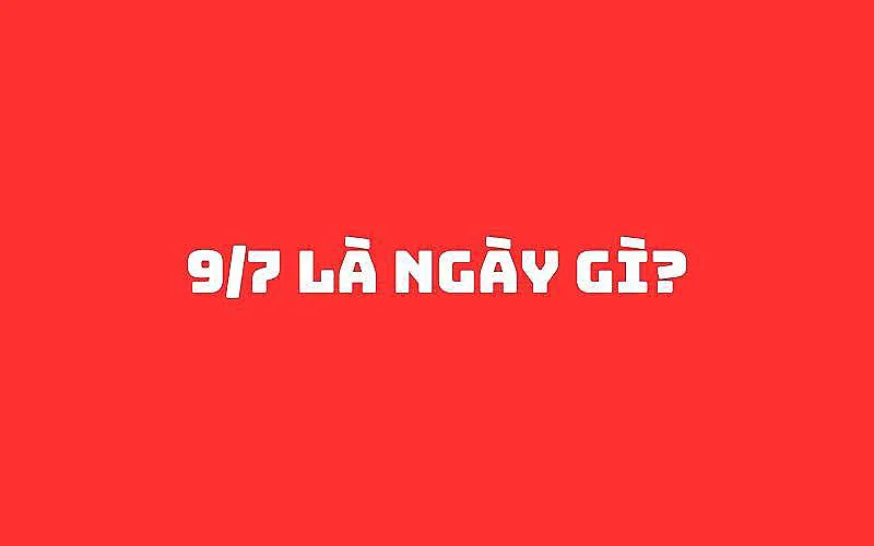 9/7 là ngày gì? Cưới nhau ngày này cả năm lục đục không yên