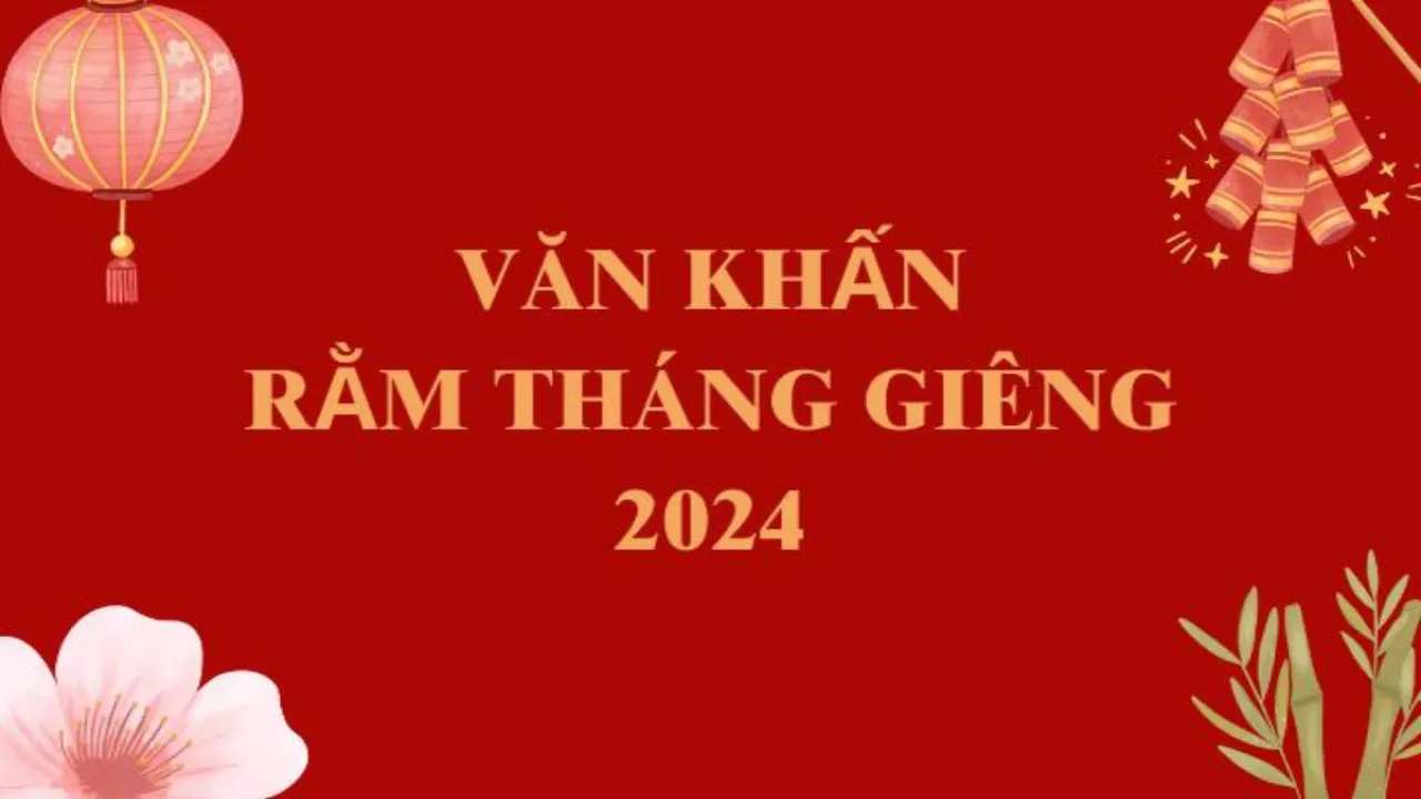 Bài văn khấn cúng rằm tháng Giêng truyền thống cầu bình an, tài lộc chuẩn nhất 2024