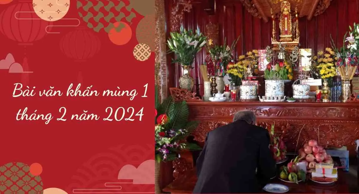 Bài văn khấn mùng 1 tháng 2 năm 2024 được lòng tổ tiên, cầu gì được nấy