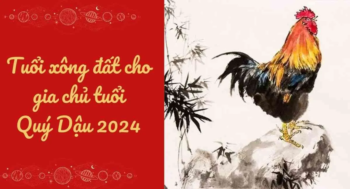 Chọn tuổi xông đất cho gia chủ tuổi Quý Dậu 2024 giúp thu hút may mắn, tài lộc cả năm