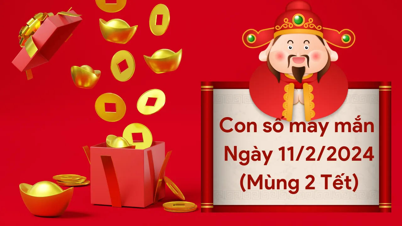 Con số may mắn hôm nay của 12 con giáp ngày 11/2/2024 chi tiết từng tuổi, tài lộc, vận hạn