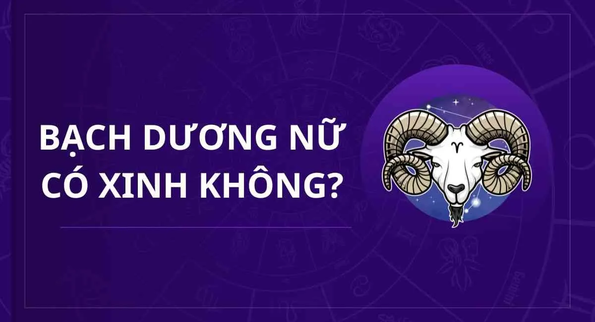 Cung Bạch Dương nữ có xinh không? Điểm thu hút nhất khiến đối phương mê mệt