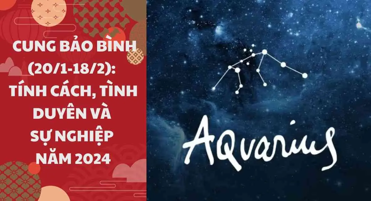 Cung Bảo Bình (20/1-18/2): Tìm hiểu tính cách, tình duyên và sự nghiệp