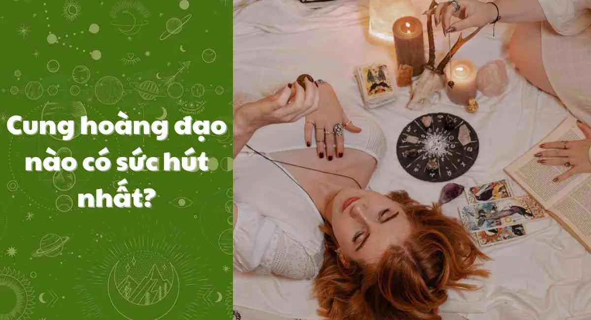 Cung hoàng đạo nào có sức hút nhất? Số đào hoa gọi tên cung hoàng đạo này