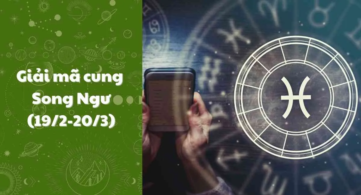 Cung Song Ngư 19/2-20/3:Tìm hiểu tính cách, tình duyên và sự nghiệp 2024