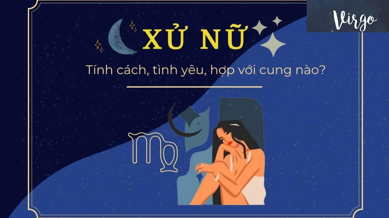 Cung Xử Nữ hợp với cung nào? Tiết lộ thú vị về Xử Nữ trong tình yêu