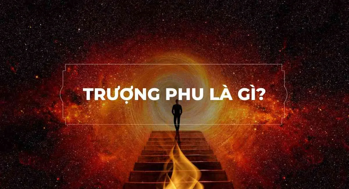 Đại trượng phu là gì? Đấng nam nhi phải có những phẩm chất này