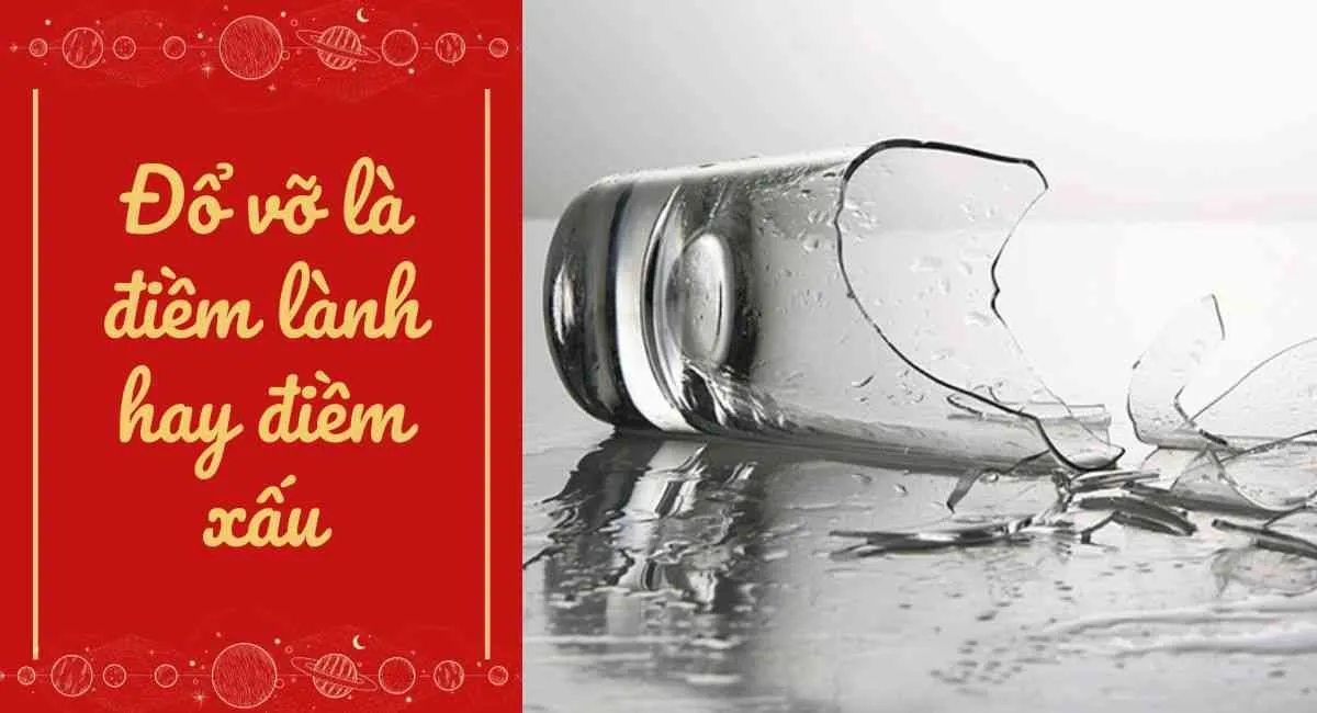 Đổ vỡ là điềm lành hay xấu? Các đồ vật rơi vỡ chớ coi thường kẻo gặp tai hoạ