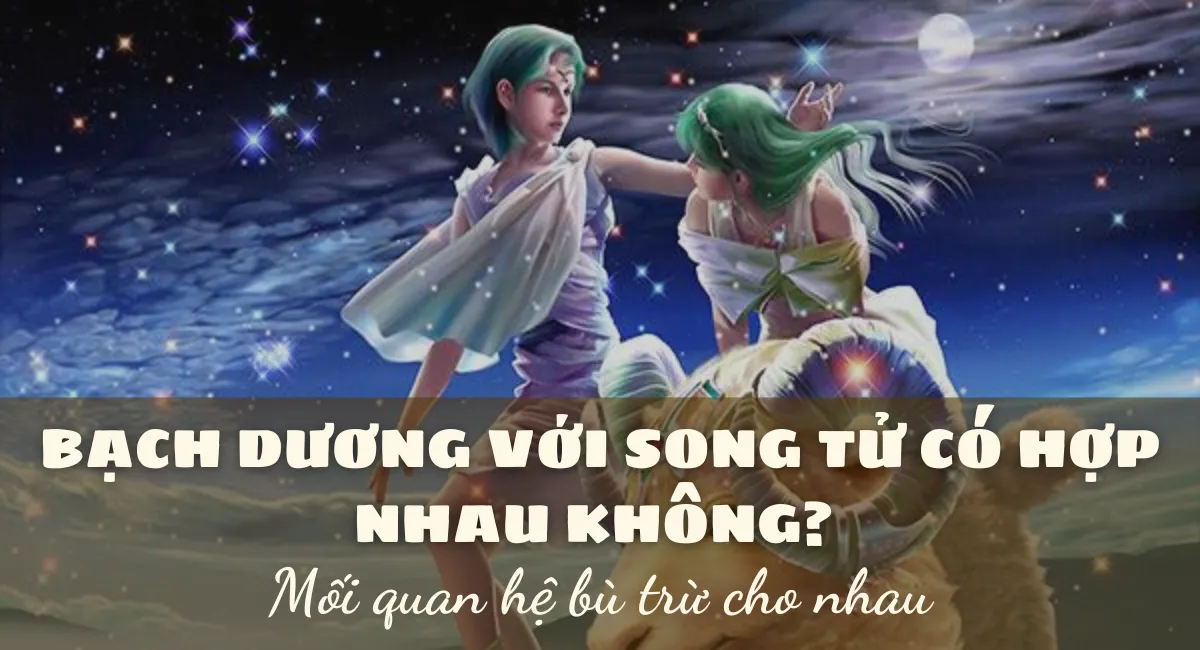 Giải mã độ hoà hợp cung Bạch Dương với Song Tử – Sự thật khiến ai cũng kinh ngạc