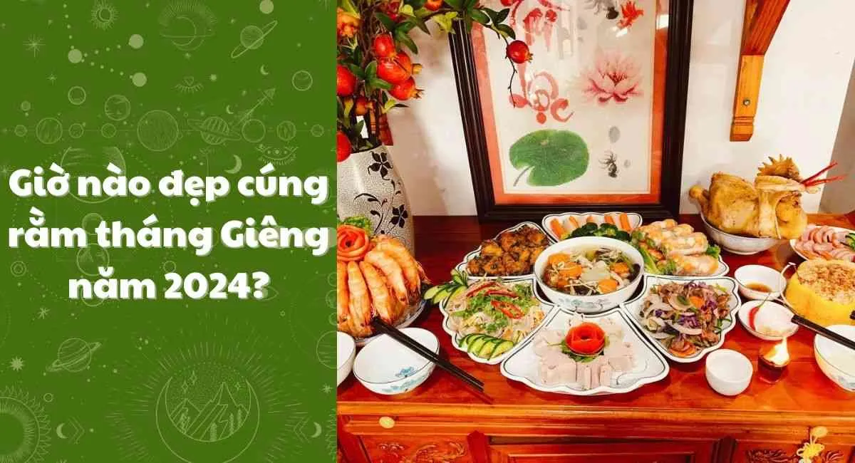 Giờ cúng Rằm tháng Giêng 2024: 7 khung giờ cầu tài được tài, cầu lộc đắc lộc