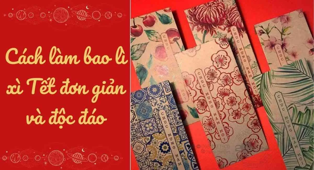 Hướng dẫn các cách làm bao lì xì Tết đơn giản và độc đáo, vụng mấy cũng thành công