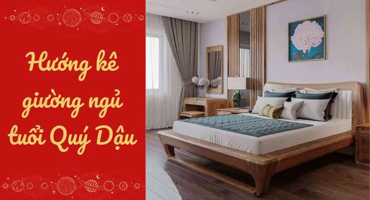 Hướng kê giường ngủ tuổi Quý Dậu hợp phong thủy để tiễn biệt những vận xui sau này