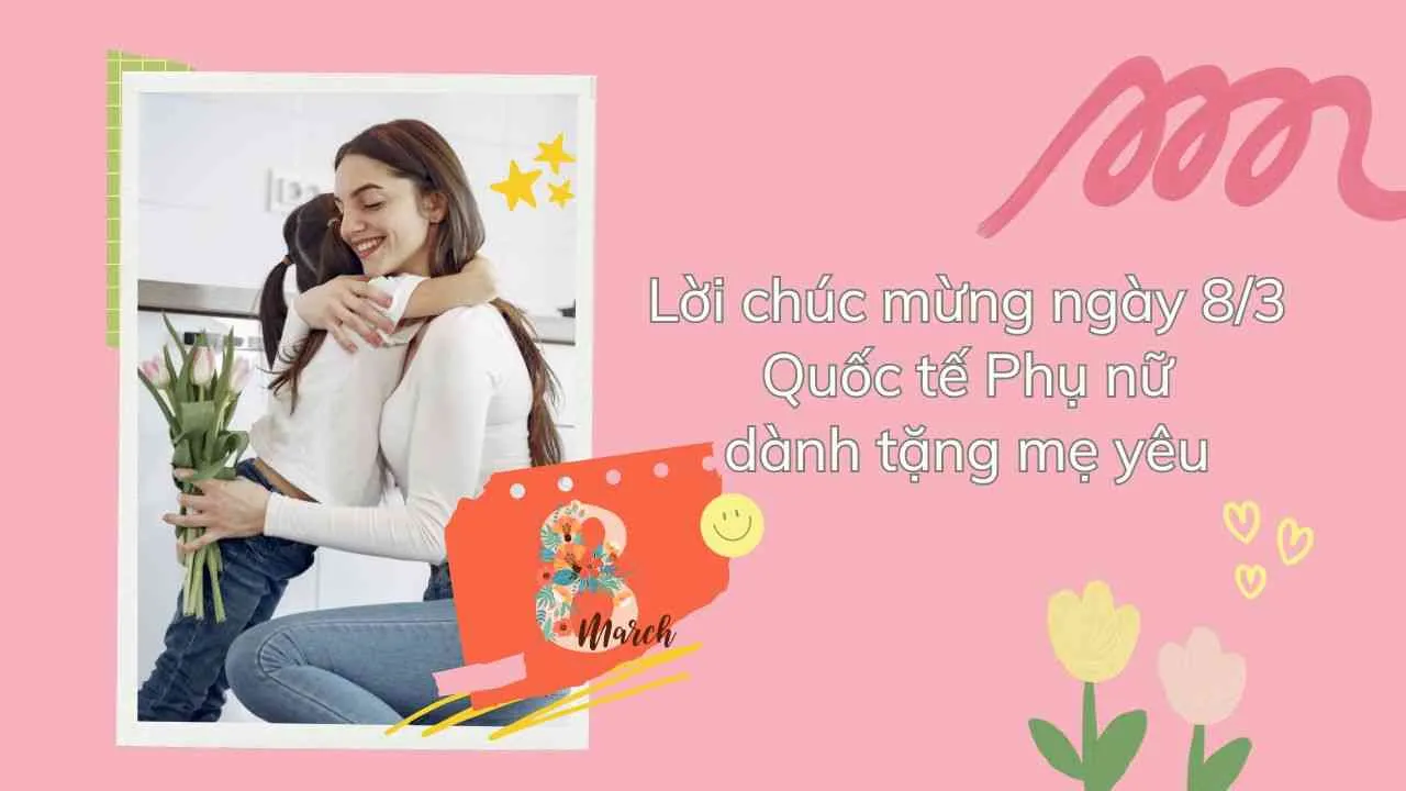 Lời chúc ngày 8/3 cho mẹ yêu, mẹ chồng, mẹ vợ ngắn gọn, hay và ý nghĩa nhất