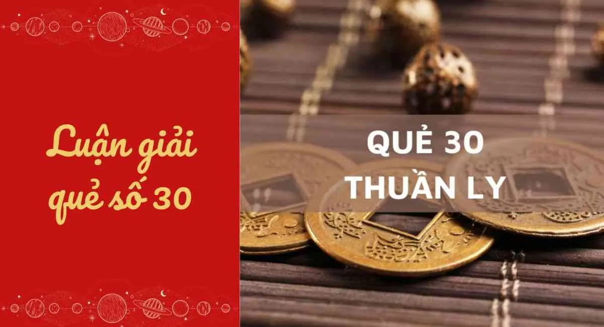 Luận giải quẻ số 30: Mọi việc hanh thông nhưng chớ dại phạm điều này