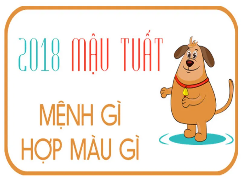 Mậu Tuất 2018 Mệnh gì? 2018 là năm con gì Cung Gì, Hợp Màu Gì, Hợp Tuổi Nào?