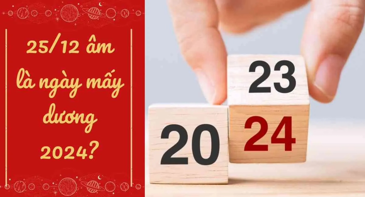 Ngày 25/12 âm là ngày mấy dương 2024? Gợi mở bí ẩn phong thủy vào ngày này.