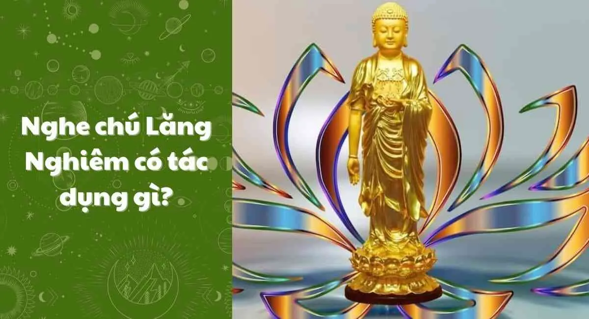 Nghe chú Lăng Nghiêm có tác dụng gì? Trì tụng thường xuyên tiêu trừ nghiệp chướng