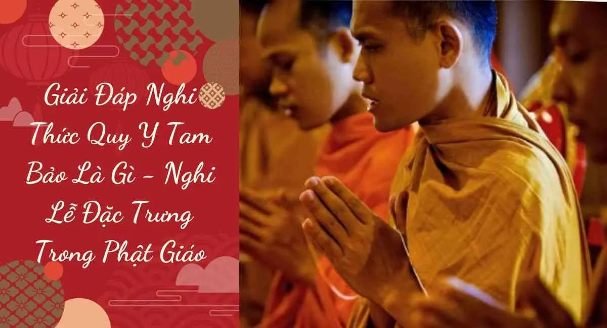 Nghi Thức Quy Y Tam Bảo Là Gì? Thông tin chi tiết và lưu ý