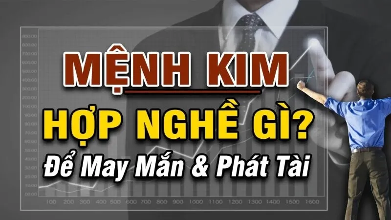 Người mệnh Kim hợp nghề gì? Chọn đúng nghề, bạn sẽ không hối hận!