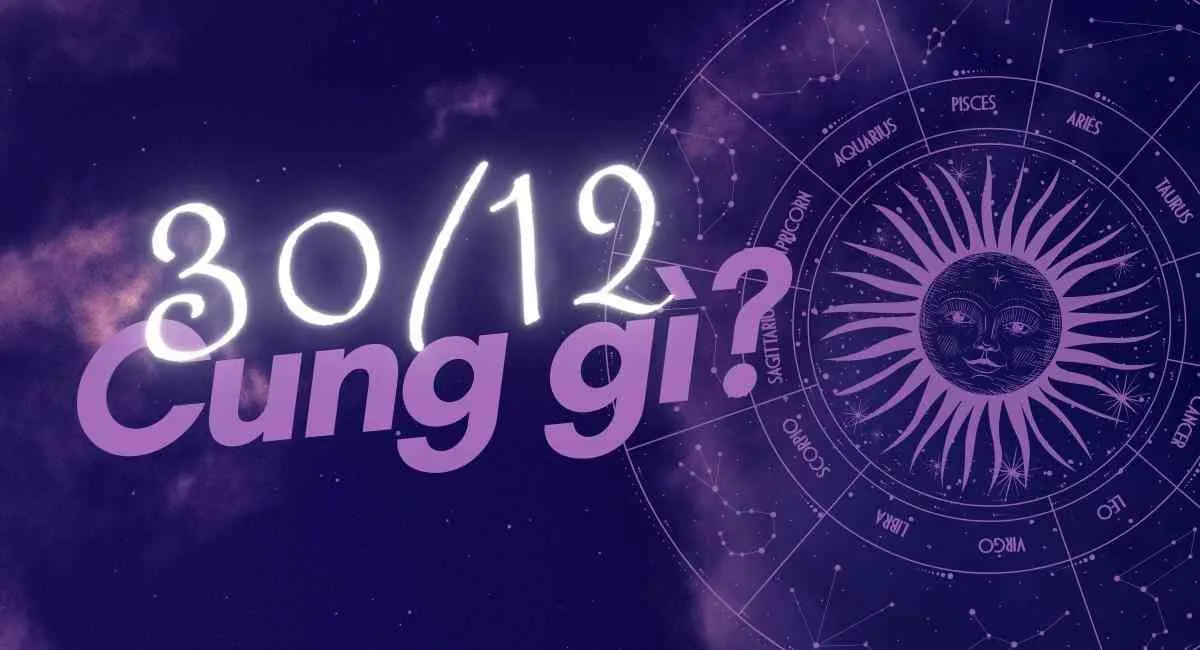 Người sinh 30/12 cung gì? Chòm sao đáng tin cậy nhất trong 12 cung hoàng đạo