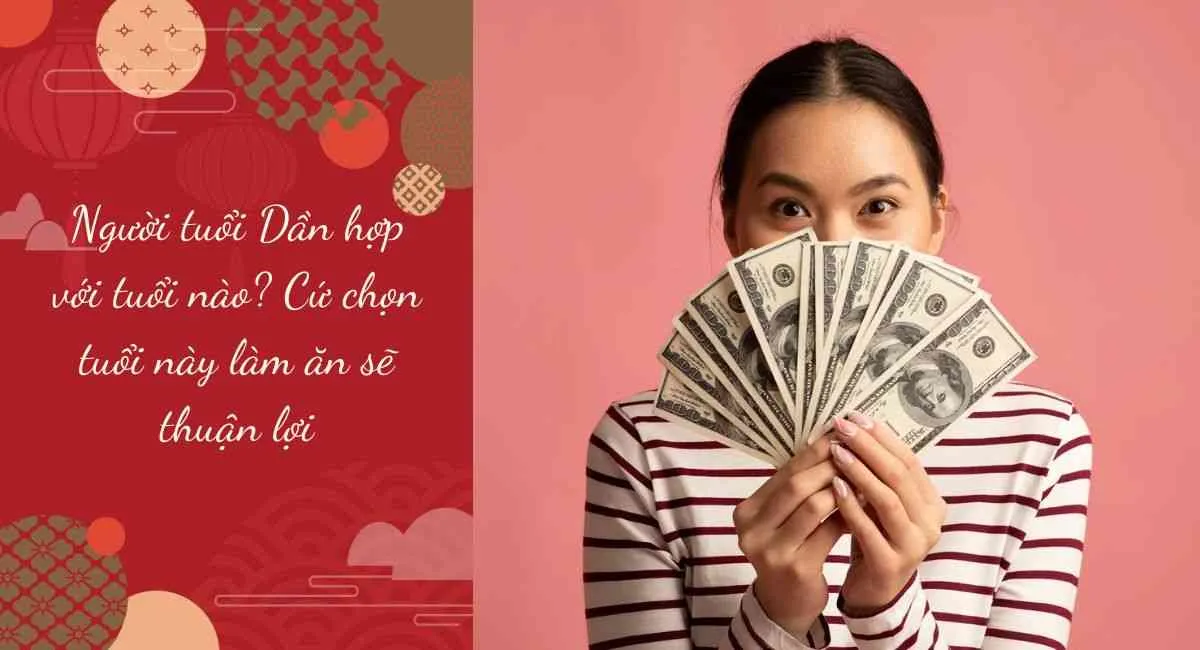 Người tuổi Dần hợp với tuổi nào? Cứ chọn tuổi này làm ăn sẽ thuận lợi