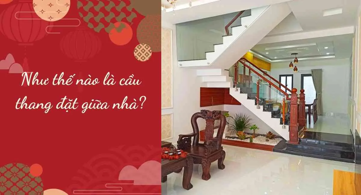 Như thế nào là cầu thang đặt giữa nhà? Đại họa ập tới nếu không biết điều này