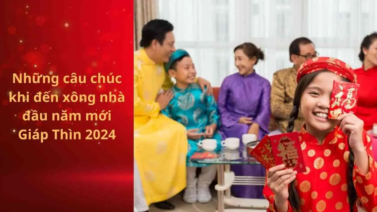 Những câu chúc khi đến xông nhà đầu năm mới Giáp Thìn 2024 mang lại tài lộc, may mắn cho gia chủ