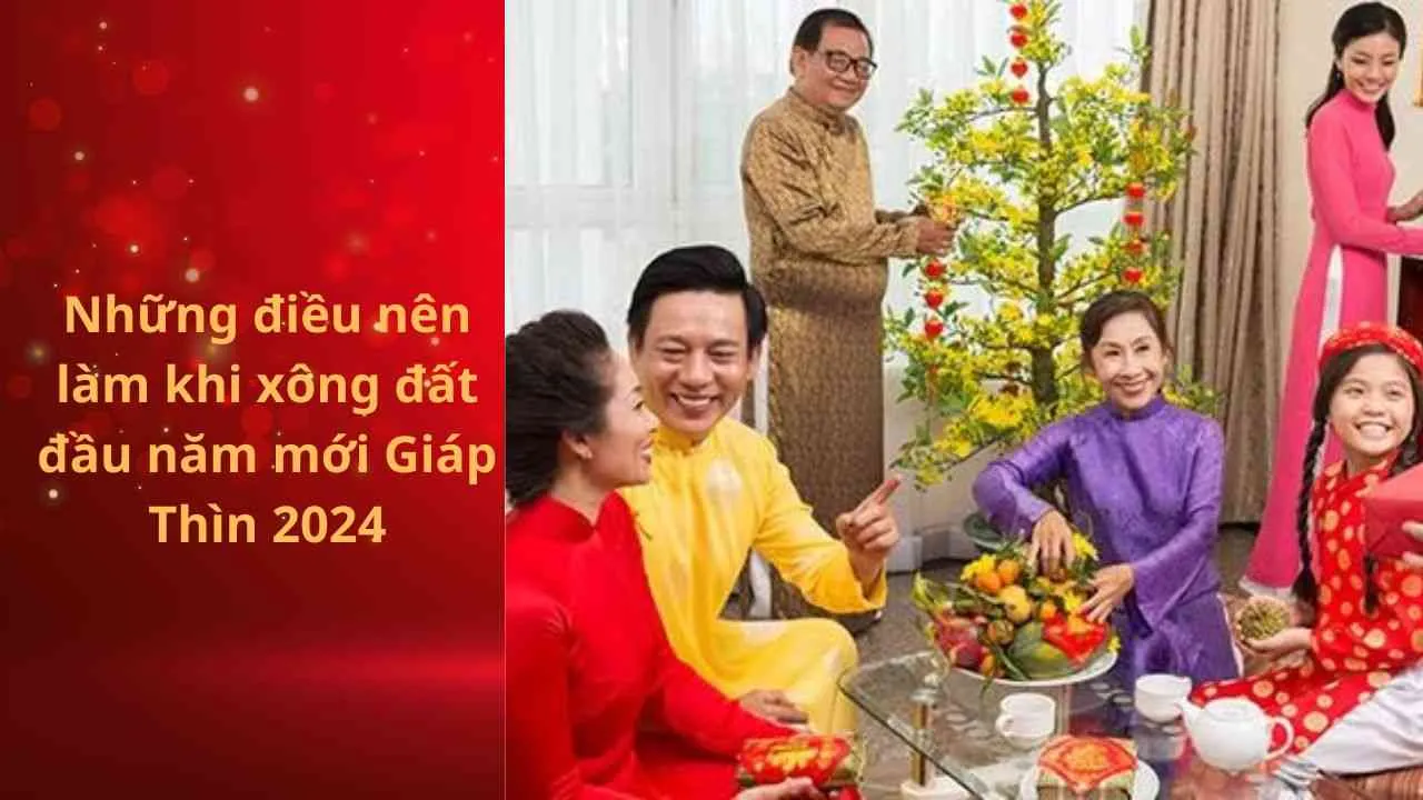 Những điều nên làm khi đi xông đất đầu năm mới Giáp Thìn 2024 để mang may mắn, thịnh vượng cho gia chủ