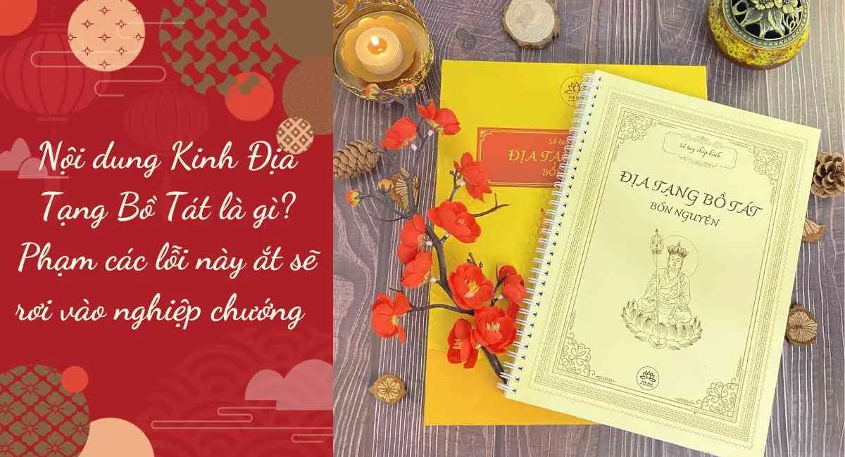 Nội dung Kinh Địa Tạng Bồ Tát là gì? Phạm các lỗi này ắt sẽ rơi vào nghiệp chướng