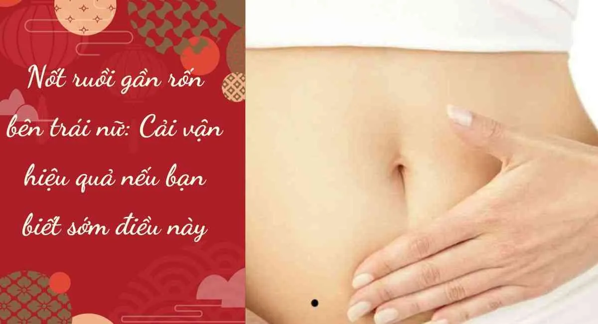 Nốt ruồi gần rốn bên trái nữ: Cải vận hiệu quả nếu bạn biết sớm điều này