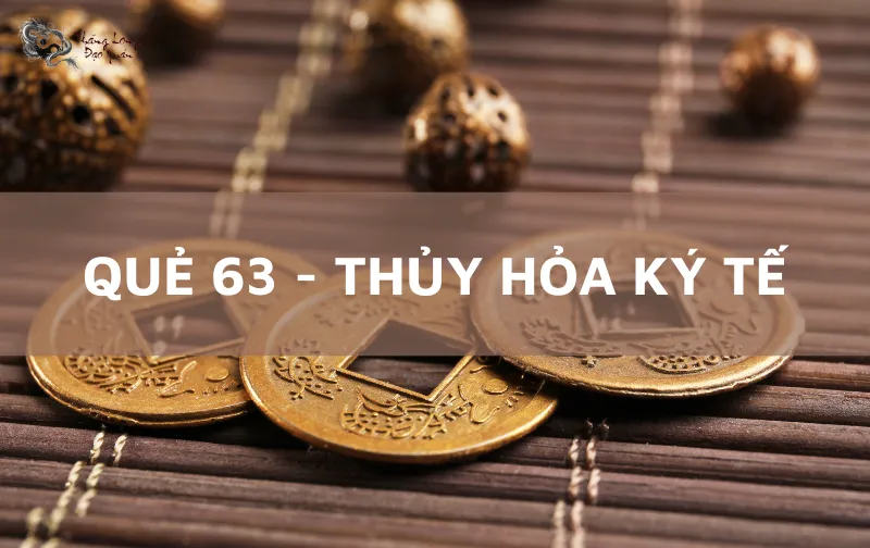 Quẻ số 63 – Thủy Hỏa Ký Tế, thuận lợi trước mắt, lâu dài trắc trở