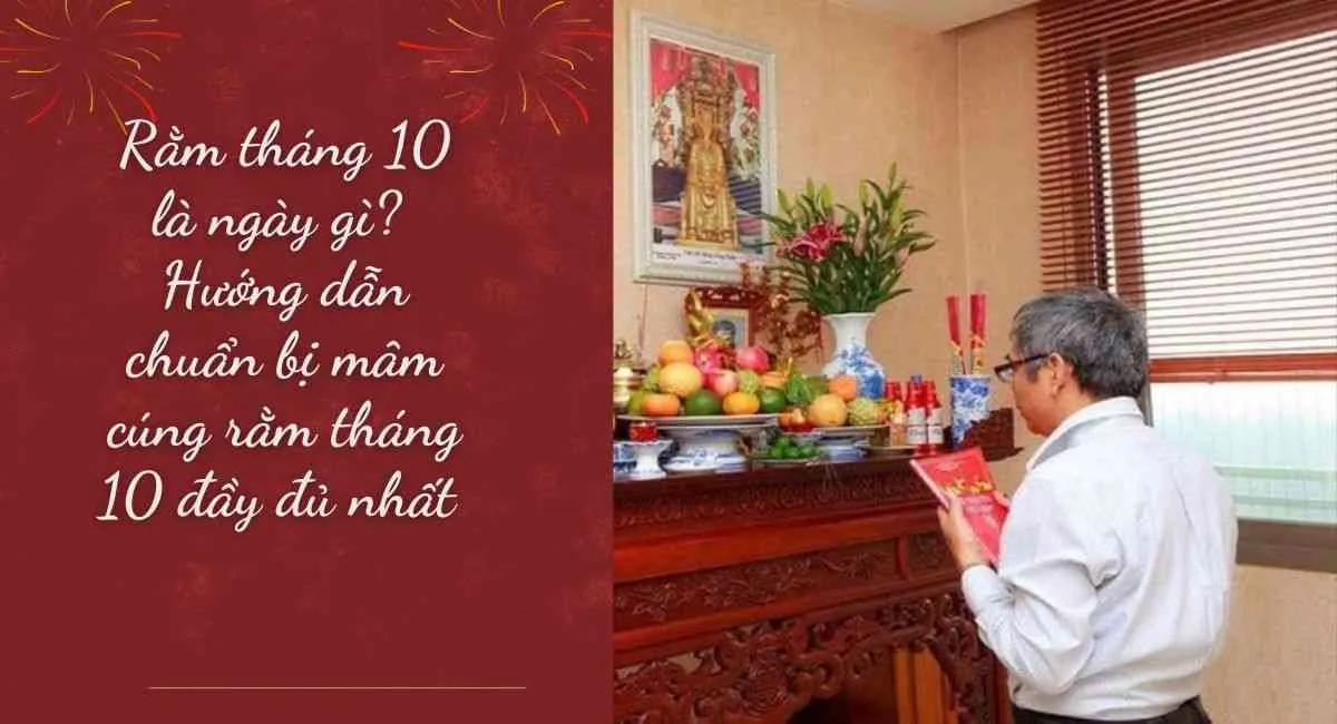 Rằm tháng 10 là ngày gì? Hướng dẫn chuẩn bị mâm cúng rằm tháng 10 đầy đủ nhất