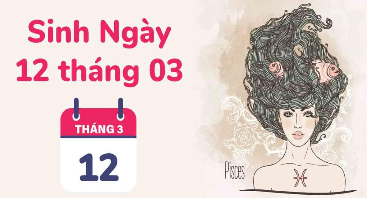 Sinh ngày 12/3 cung gì? Hóa ra họ thu hút mọi người xung quanh vì điểm này