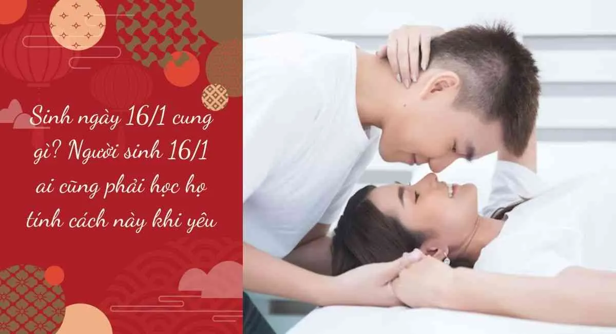 Sinh ngày 16/1 cung gì? Người sinh 16/1 ai cũng phải học họ tính cách này khi yêu