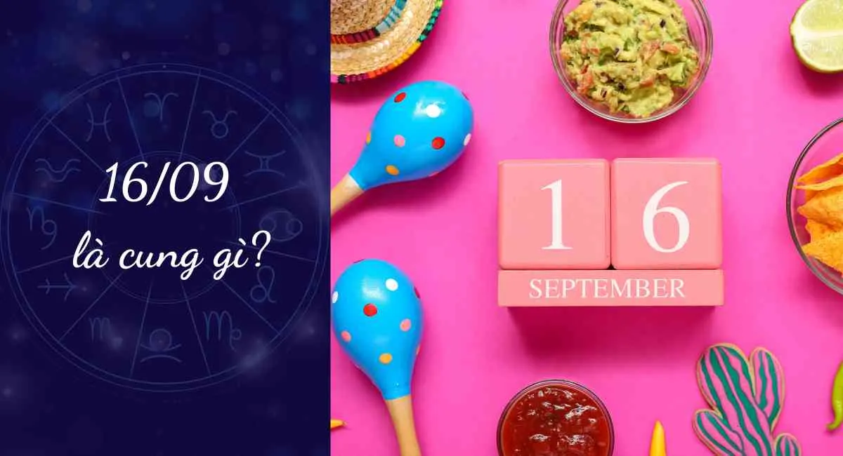 Sinh ngày 16/9 cung gì? Mách nước chinh phục người sinh ngày 16/09 nhanh như chớp