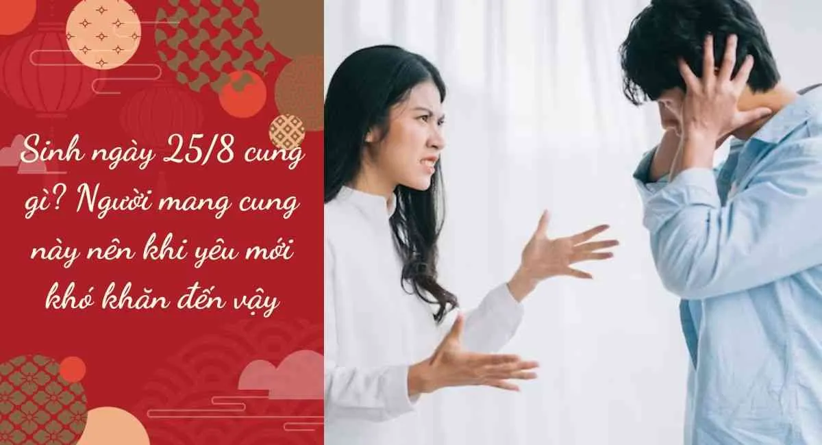 Sinh ngày 25/8 cung gì? Người mang cung này nên khi yêu mới khó khăn đến vậy