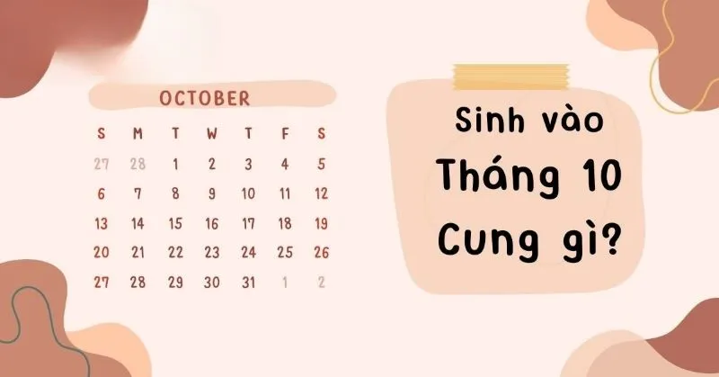 Tháng 10 cung gì? Tính cách, định hướng nghề nghiệp của người sinh tháng 10