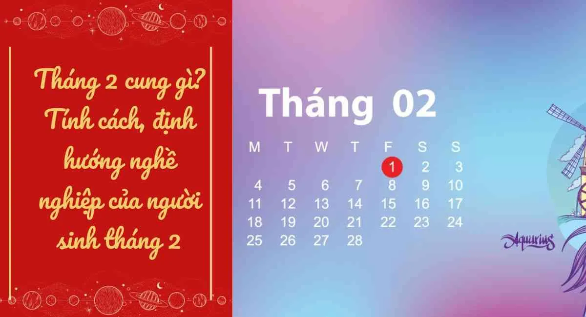 Tháng 2 cung gì? Tính cách, định hướng nghề nghiệp của người sinh tháng 2