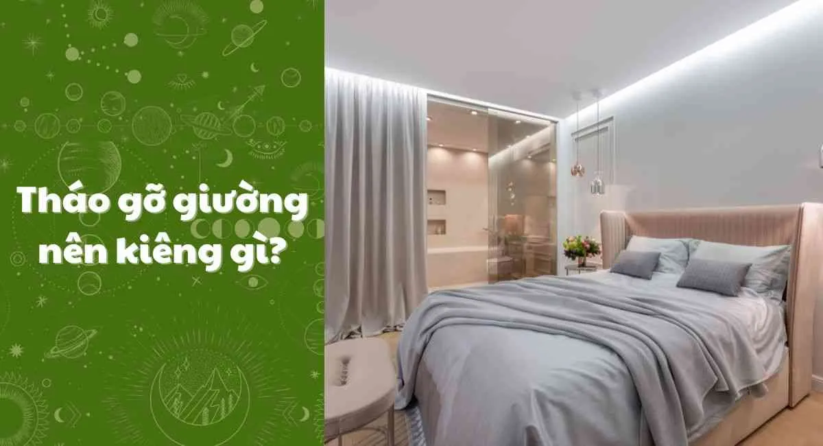 Tháo giường có kiêng không? Đừng chớ dại bỏ qua điều này kẻo hối không kịp