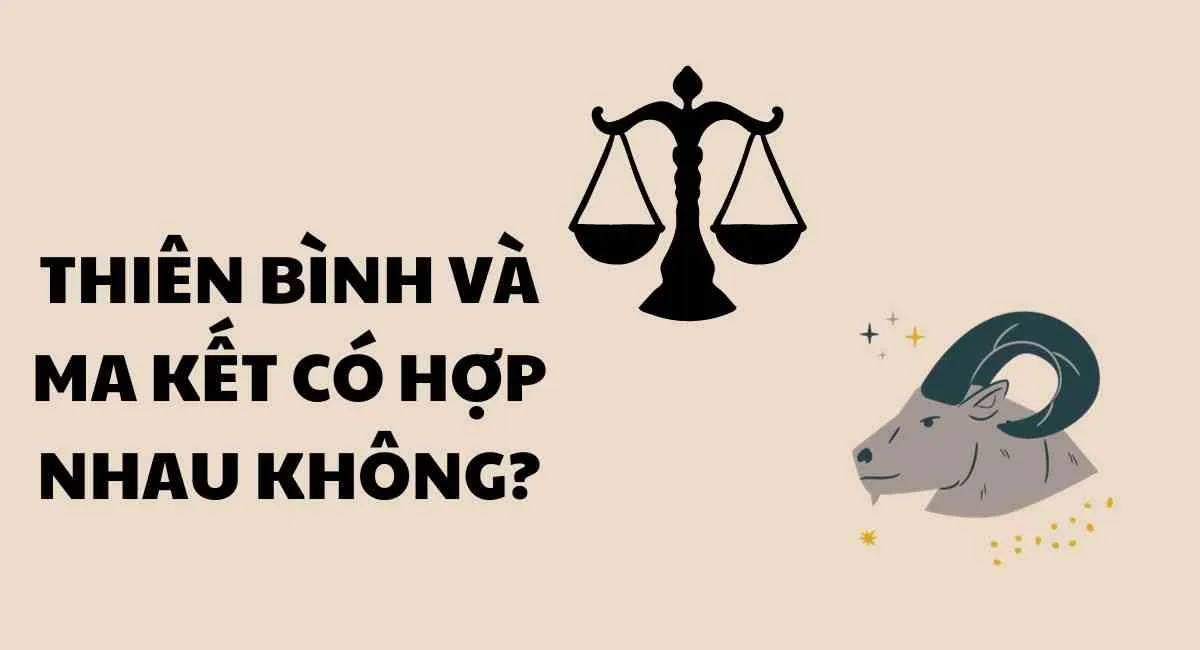 Thiên Bình và Ma Kết có hợp nhau không? Hai mảnh ghép hoàn hảo trong tình yêu và tình bạn