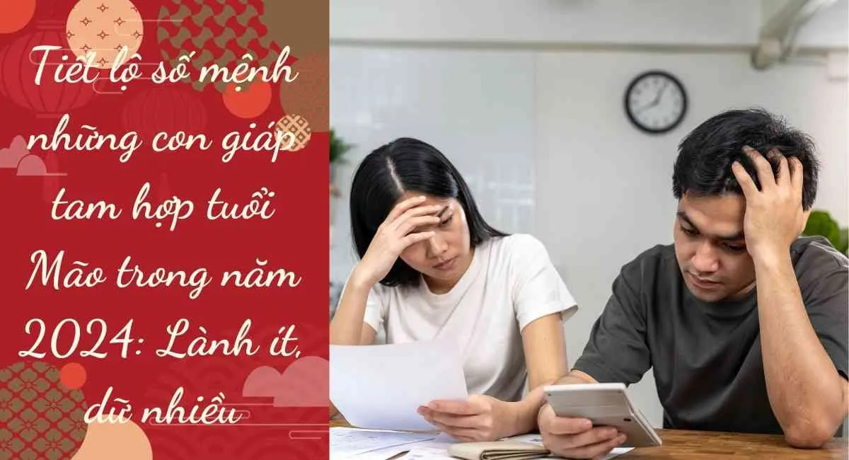 Tiết lộ số mệnh những con giáp tam hợp tuổi Mão trong năm 2024: Lành ít, dữ nhiều