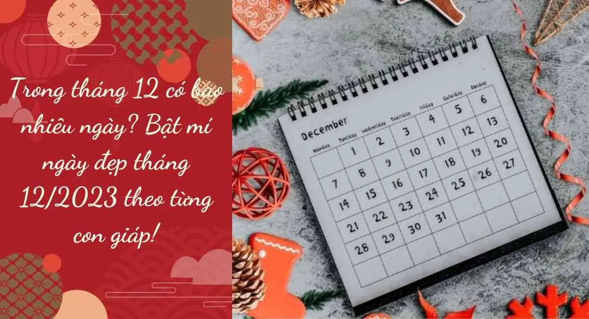 Trong tháng 12 có bao nhiêu ngày? Bật mí ngày đẹp tháng 12/2023 theo từng con giáp!