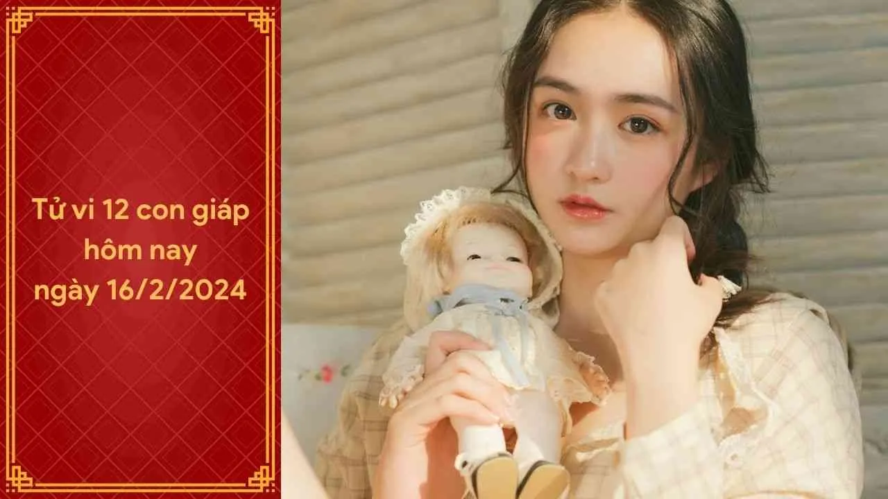 Tử vi 12 con giáp hôm nay ngày 16/2/2024: Vận may tài lộc đến với tuổi Mão