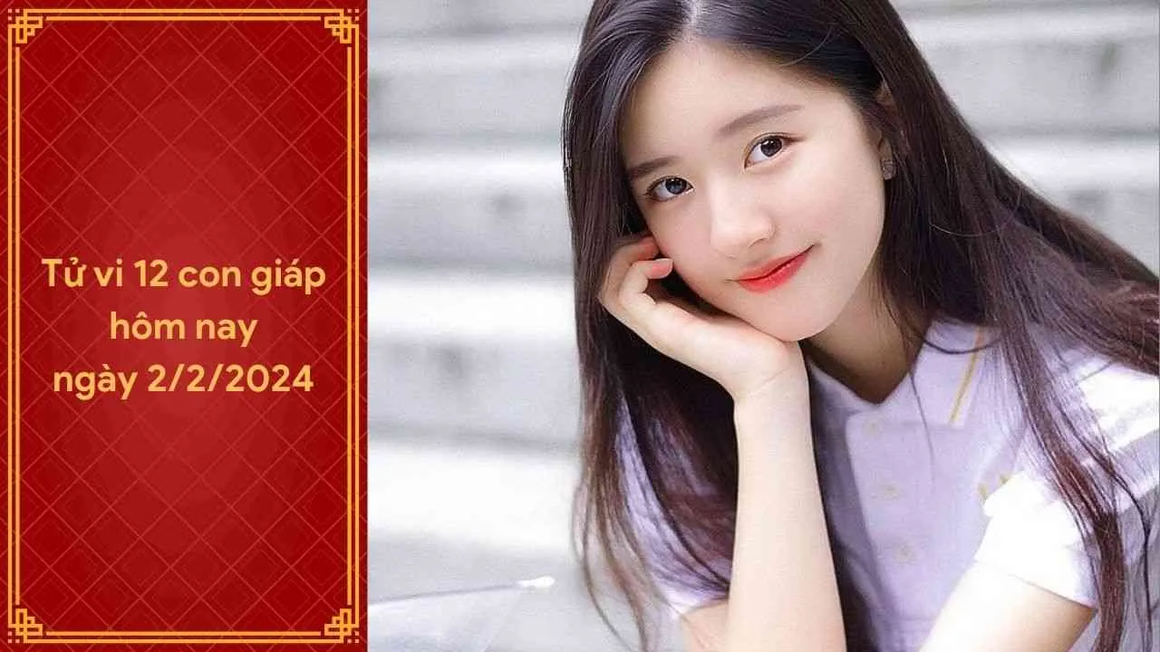 Tử vi 12 con giáp hôm nay ngày 2/2/2024: May mắn tài lộc ùn ùn kéo đến với tuổi nào?