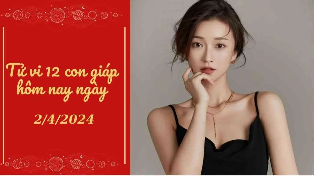 Tử vi 12 con giáp hôm nay ngày 2/4/2024: Dần cực thăng tiến, Thân họa đủ đường